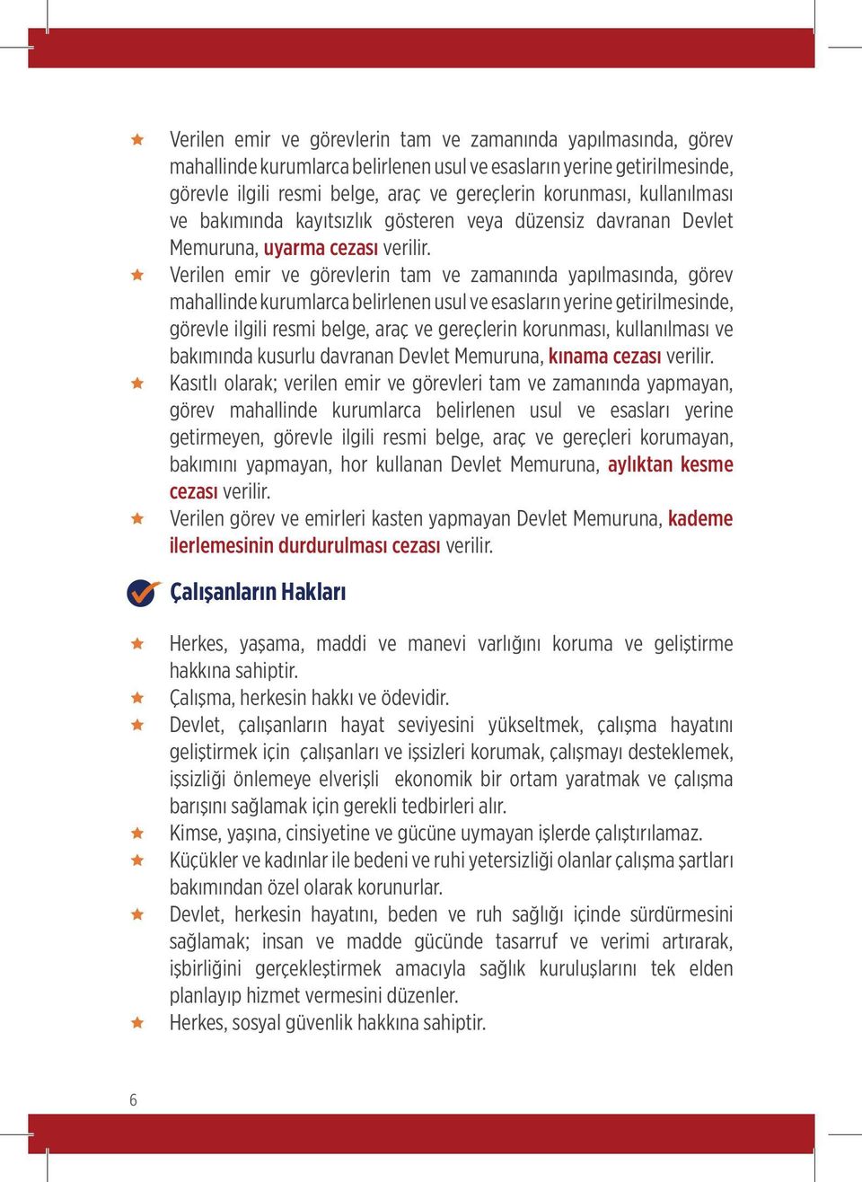 Kasıtlı olarak; verilen emir ve görevleri tam ve zamanında yapmayan, görev mahallinde kurumlarca belirlenen usul ve esasları yerine getirmeyen, görevle ilgili resmi belge, araç ve gereçleri