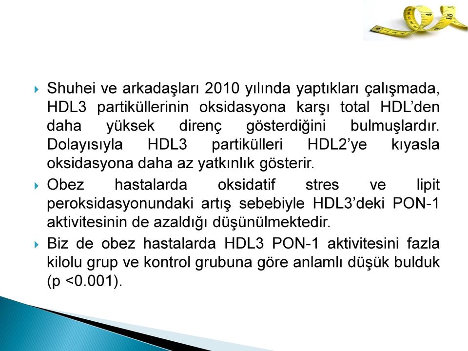 Obez hastalarda oksidatif stres ve lipit peroksidasyonundaki artış sebebiyle HDL3 deki PON-1 aktivitesinin de azaldığı