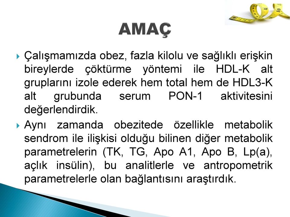 Aynı zamanda obezitede özellikle metabolik sendrom ile ilişkisi olduğu bilinen diğer metabolik