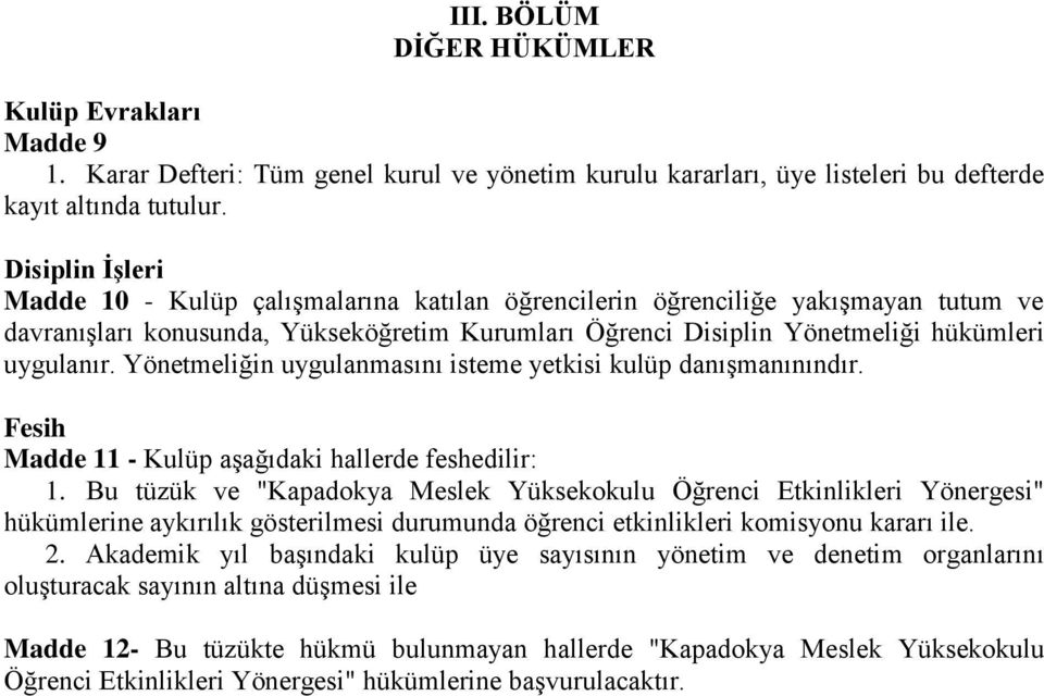 Yönetmeliğin uygulanmasını isteme yetkisi kulüp danışmanınındır. Fesih Madde 11 - Kulüp aşağıdaki hallerde feshedilir: 1.