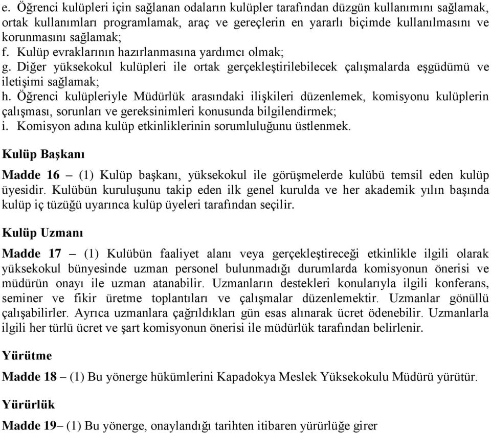 Öğrenci kulüpleriyle Müdürlük arasındaki ilişkileri düzenlemek, komisyonu kulüplerin çalışması, sorunları ve gereksinimleri konusunda bilgilendirmek; i.