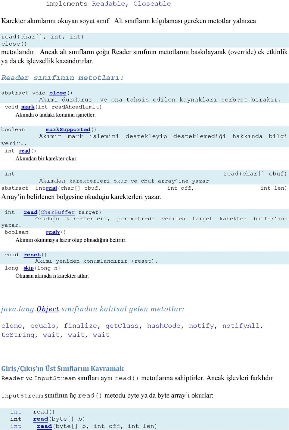 Reader sınıfının metotları: abstract void close() Akımı durdurur ve ona tahsis edilen kaynakları serbest bırakır. void mark(int readaheadlimit) Akımda o andaki konumu işaretler.