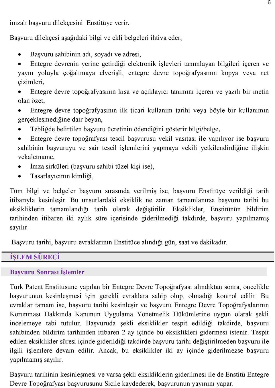 yoluyla çoğaltmaya elverişli, entegre devre topoğrafyasının kopya veya net çizimleri, Entegre devre topoğrafyasının kısa ve açıklayıcı tanımını içeren ve yazılı bir metin olan özet, Entegre devre