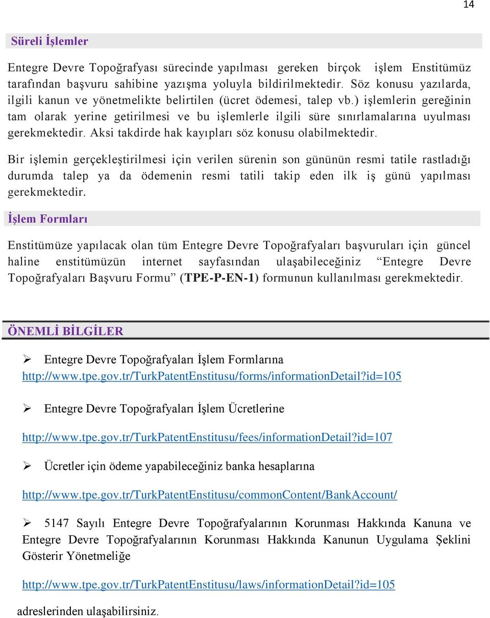 ) işlemlerin gereğinin tam olarak yerine getirilmesi ve bu işlemlerle ilgili süre sınırlamalarına uyulması gerekmektedir. Aksi takdirde hak kayıpları söz konusu olabilmektedir.