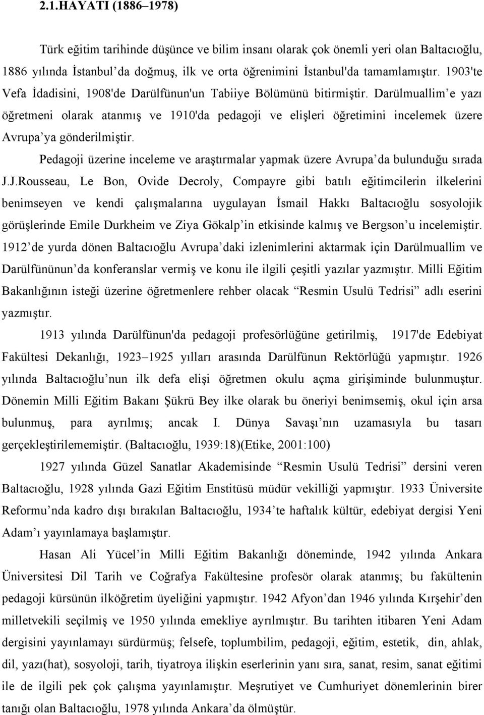 Darülmuallim e yazı öğretmeni olarak atanmış ve 1910'da pedagoji ve elişleri öğretimini incelemek üzere Avrupa ya gönderilmiştir.