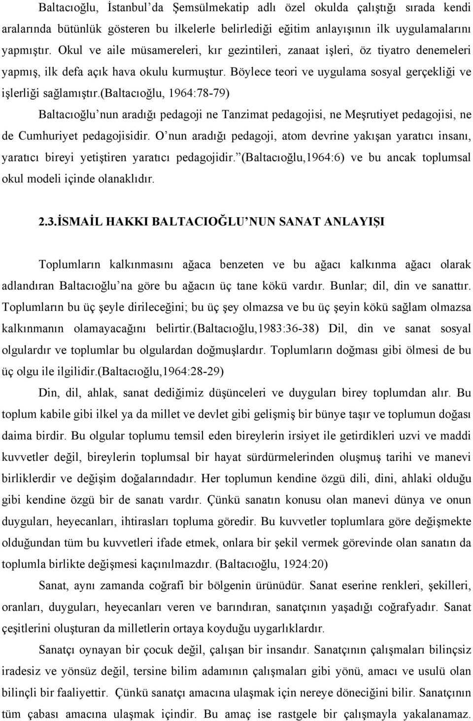 (baltacıoğlu, 1964:78-79) Baltacıoğlu nun aradığı pedagoji ne Tanzimat pedagojisi, ne Meşrutiyet pedagojisi, ne de Cumhuriyet pedagojisidir.