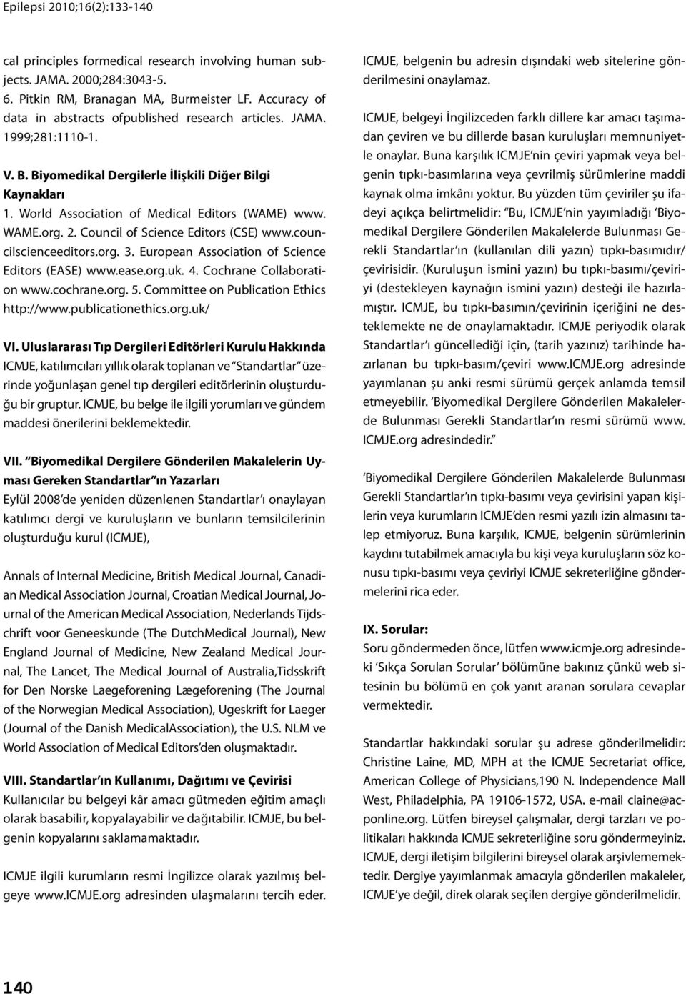 European Association of Science Editors (EASE) www.ease.org.uk. 4. Cochrane Collaboration www.cochrane.org. 5. Committee on Publication Ethics http://www.publicationethics.org.uk/ VI.