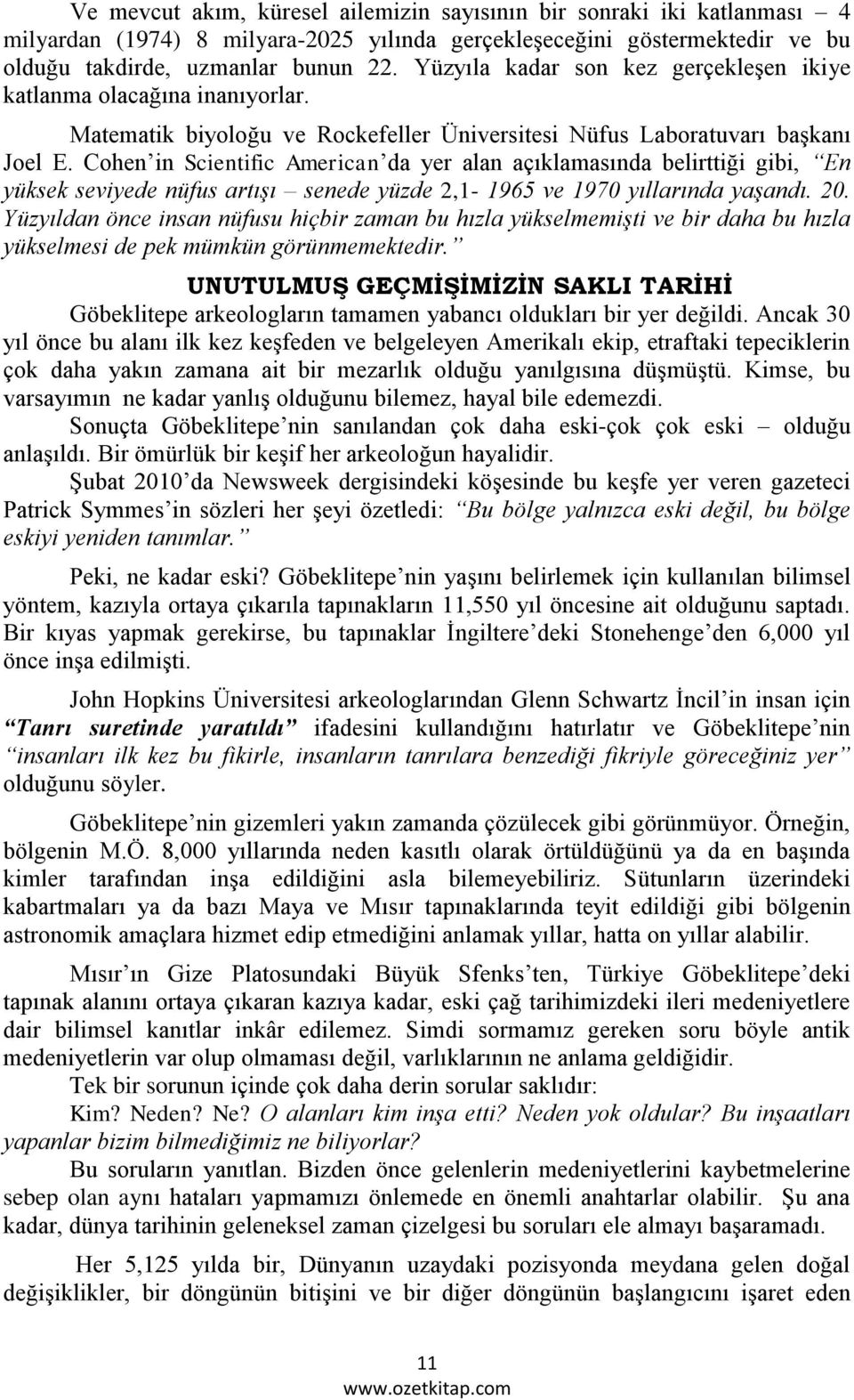 Cohen in Scientific American da yer alan açıklamasında belirttiği gibi, En yüksek seviyede nüfus artışı senede yüzde 2,1-1965 ve 1970 yıllarında yaşandı. 20.