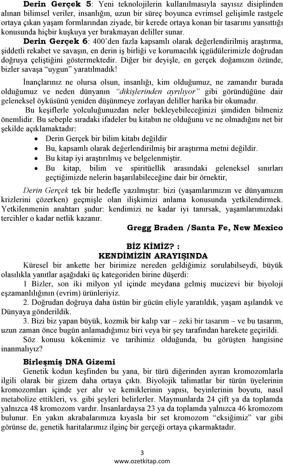 Derin Gerçek 6: 400 den fazla kapsamlı olarak değerlendirilmiş araştırma, şiddetli rekabet ve savaşın, en derin iş birliği ve korumacılık içgüdülerimizle doğrudan doğruya çeliştiğini göstermektedir.