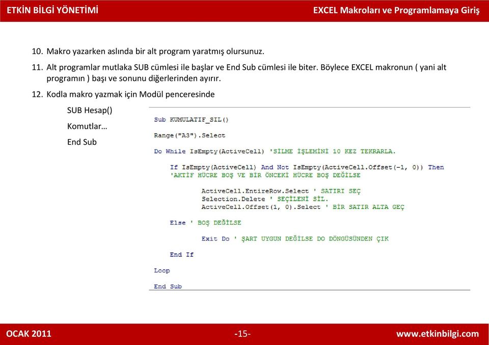 Böylece EXCEL makronun ( yani alt programın ) başı ve sonunu diğerlerinden ayırır.