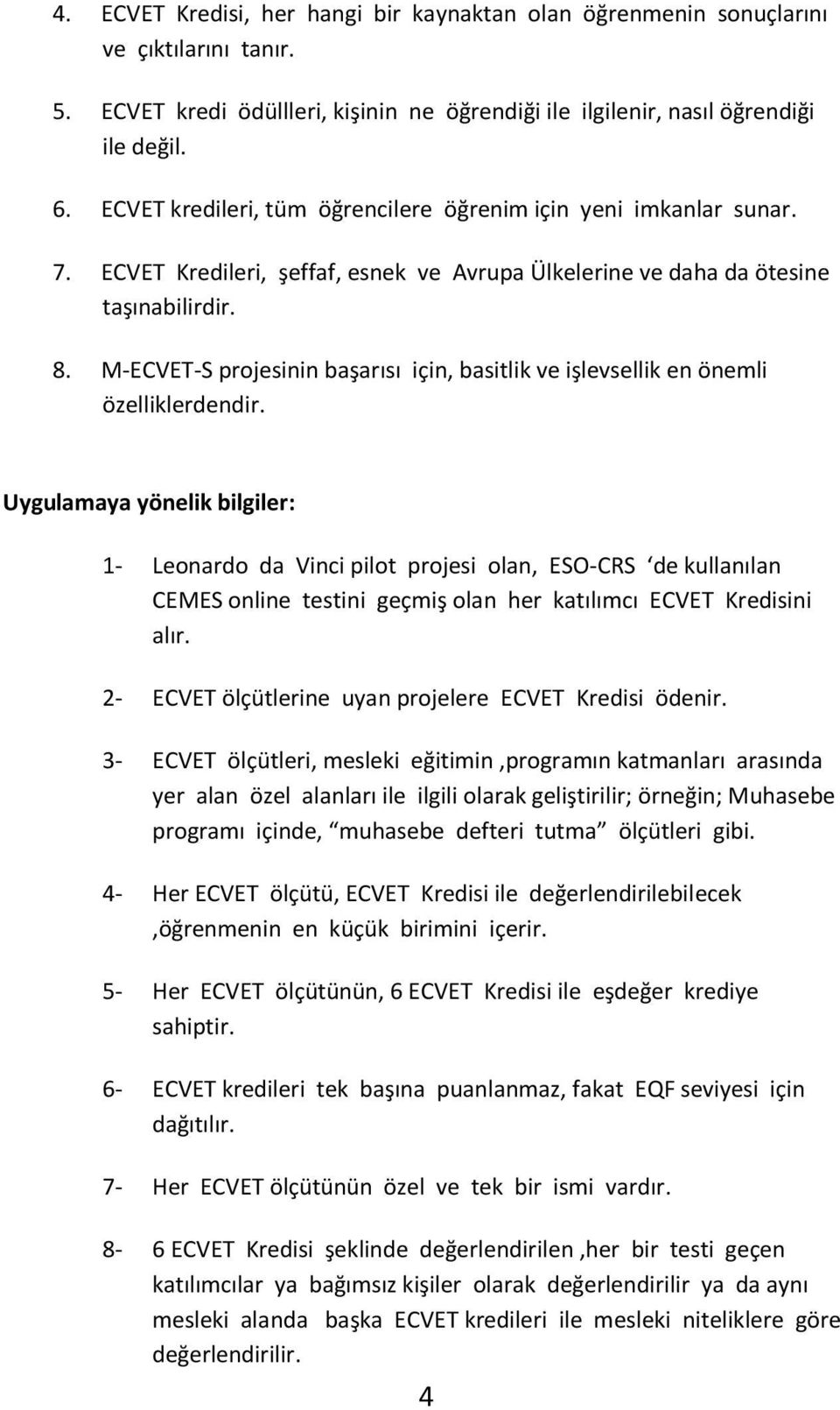 M-ECVET-S projesinin başarısı için, basitlik ve işlevsellik en önemli özelliklerdendir.