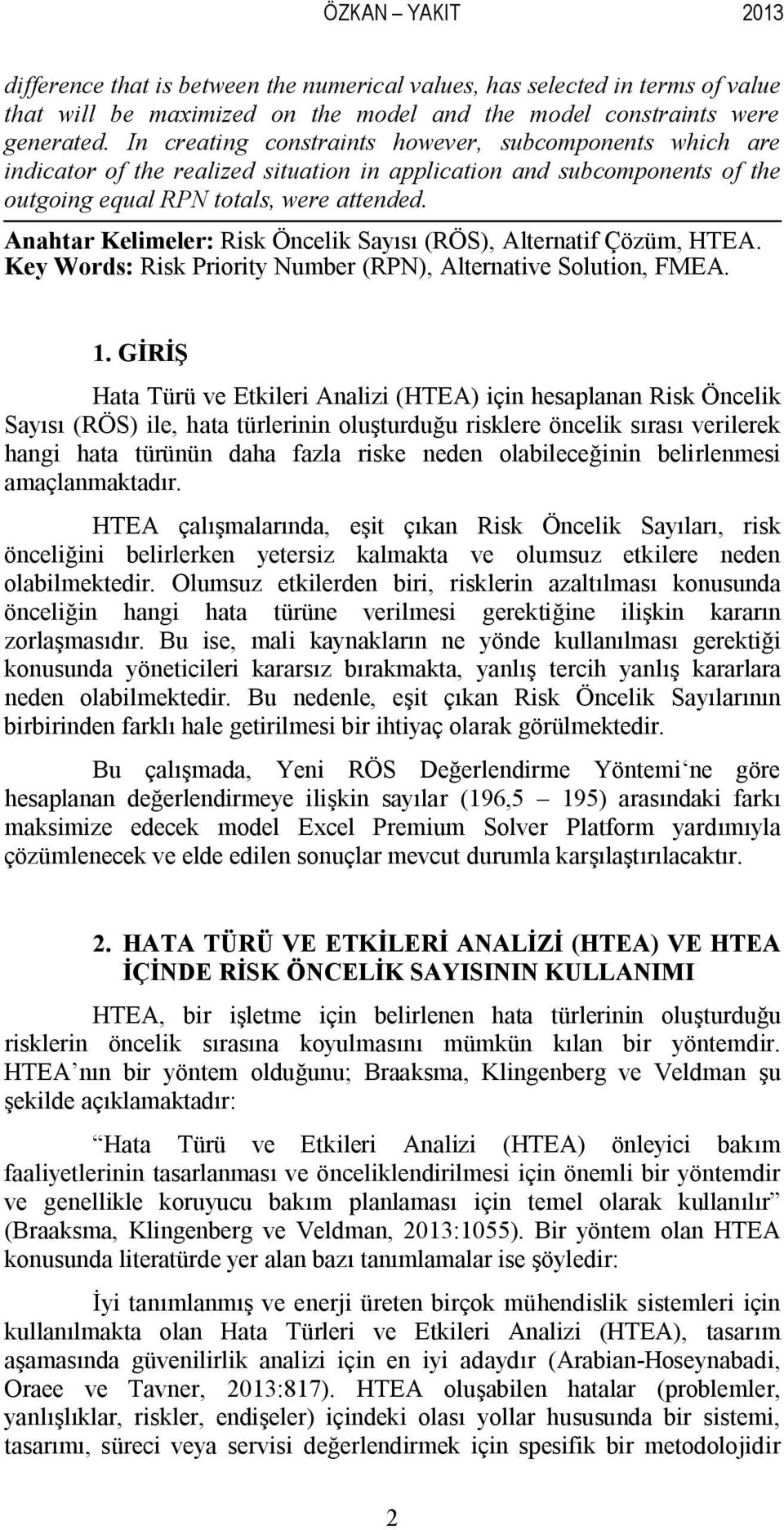 Anahtar Kelimeler: Risk Öncelik Sayısı (RÖS), Alternatif Çözüm, HTEA. Key Words: Risk Priority Number (RPN), Alternative Solution, FMEA. 1.