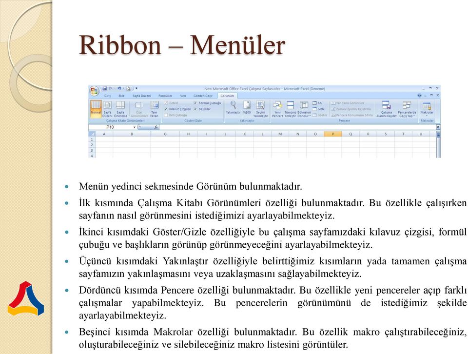 İkinci kısımdaki Göster/Gizle özelliğiyle bu çalışma sayfamızdaki kılavuz çizgisi, formül çubuğu ve başlıkların görünüp görünmeyeceğini ayarlayabilmekteyiz.