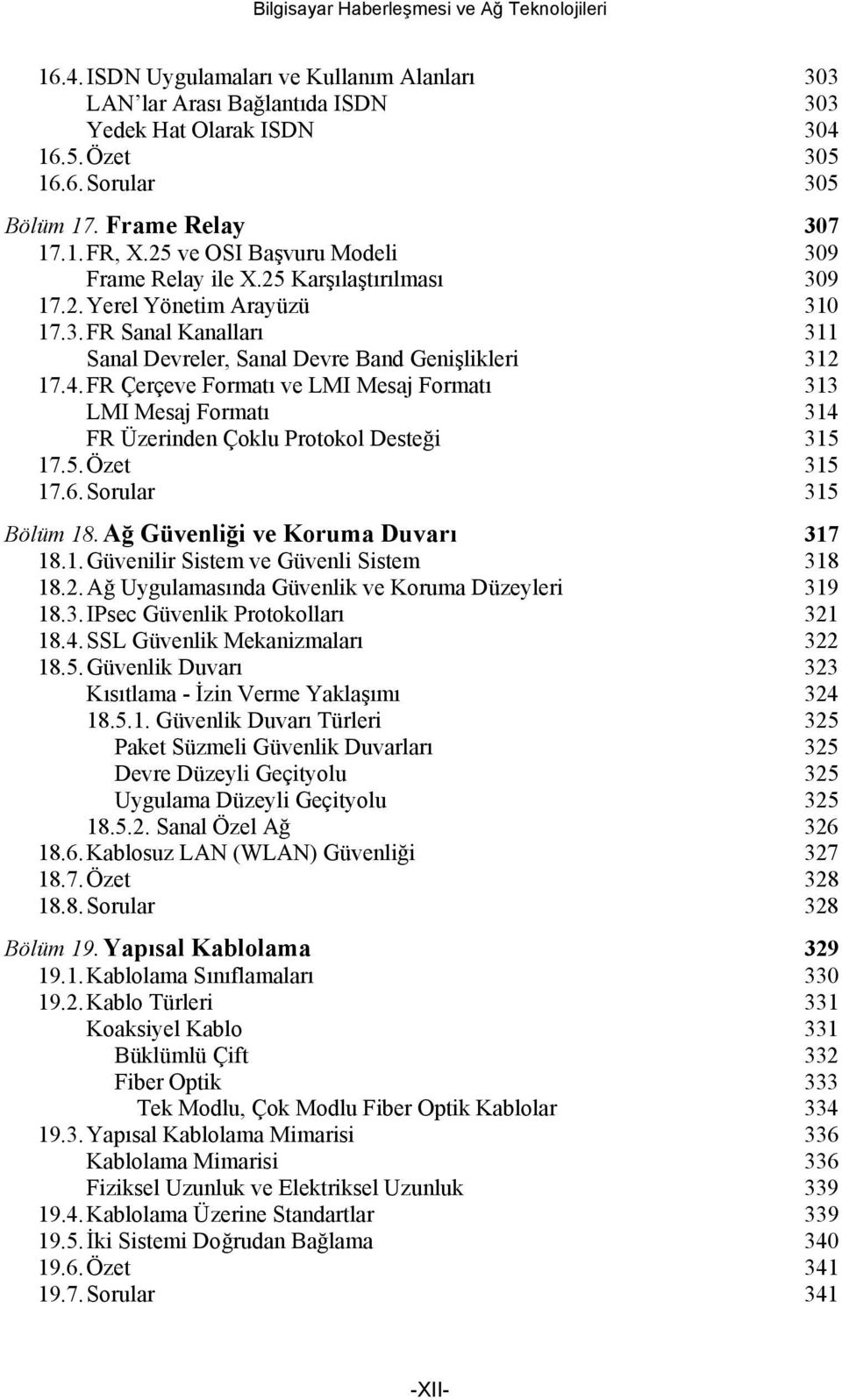 4.FR Çerçeve Formatı ve LMI Mesaj Formatı 313 LMI Mesaj Formatı 314 FR Üzerinden Çoklu Protokol Desteği 315 17.5.Özet 315 17.6.Sorular 315 Bölüm 18.Ağ Güvenliği ve Koruma Duvarı 317 18.1.Güvenilir Sistem ve Güvenli Sistem 318 18.