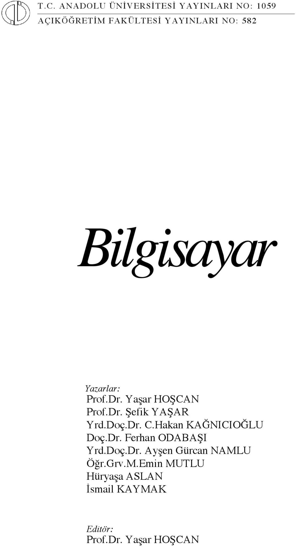 Doç.Dr. C.Hakan KAĞNICIOĞLU Doç.Dr. Ferhan ODABAŞI Yrd.Doç.Dr. Ayşen Gürcan NAMLU Öğr.