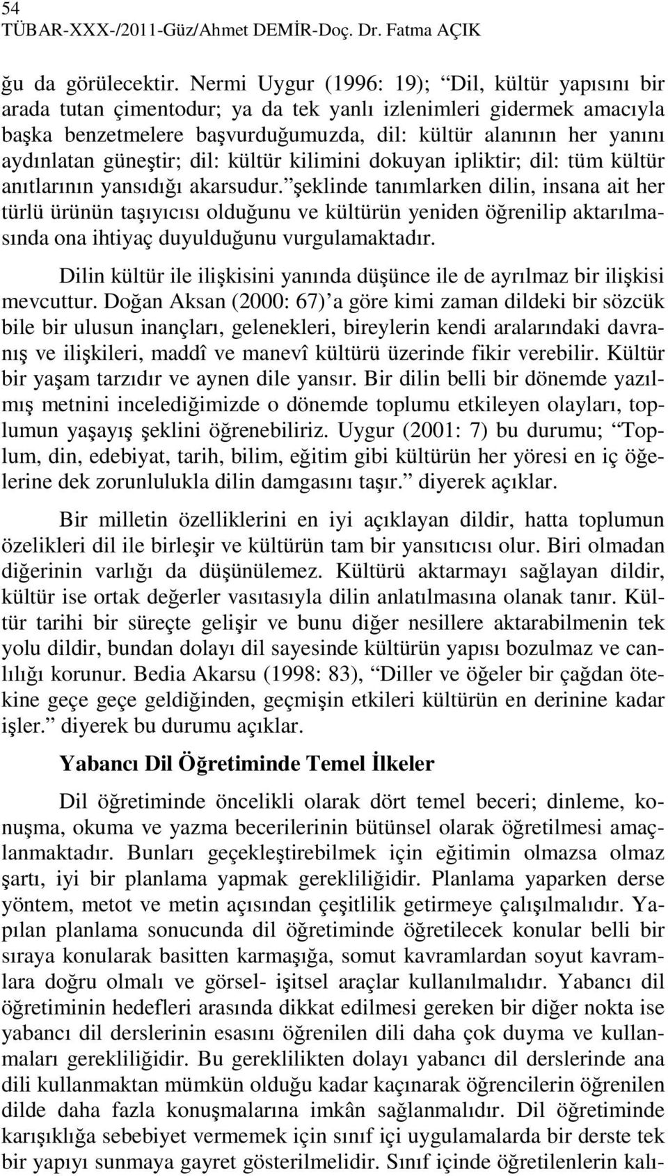 güneştir; dil: kültür kilimini dokuyan ipliktir; dil: tüm kültür anıtlarının yansıdığı akarsudur.