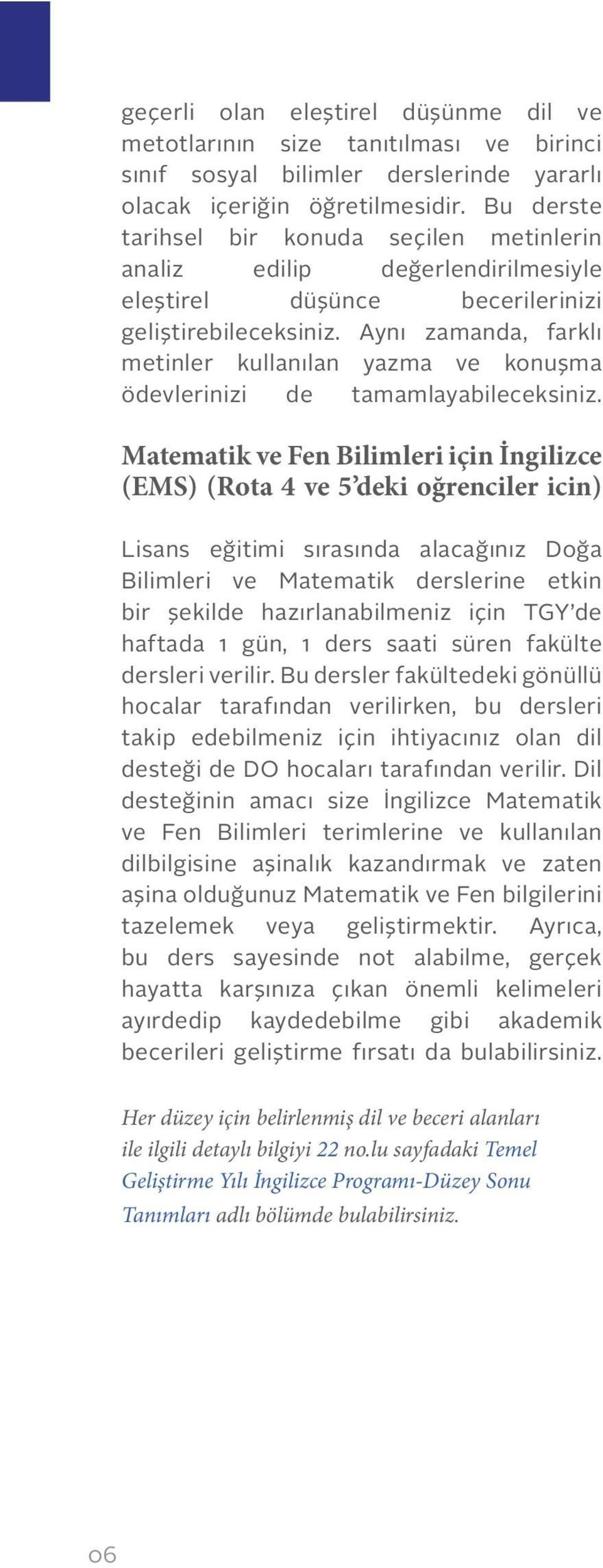 Aynı zamanda, farklı metinler kullanılan yazma ve konuşma ödevlerinizi de tamamlayabileceksiniz.