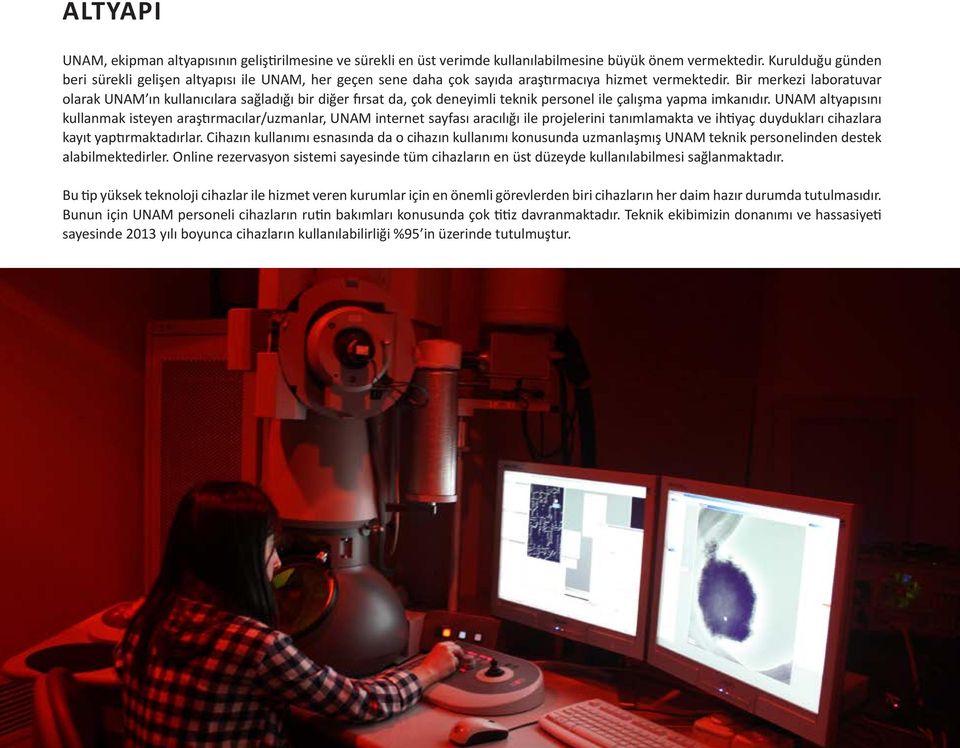 Bir merkezi laboratuvar olarak UNAM ın kullanıcılara sağladığı bir diğer fırsat da, çok deneyimli teknik personel ile çalışma yapma imkanıdır.