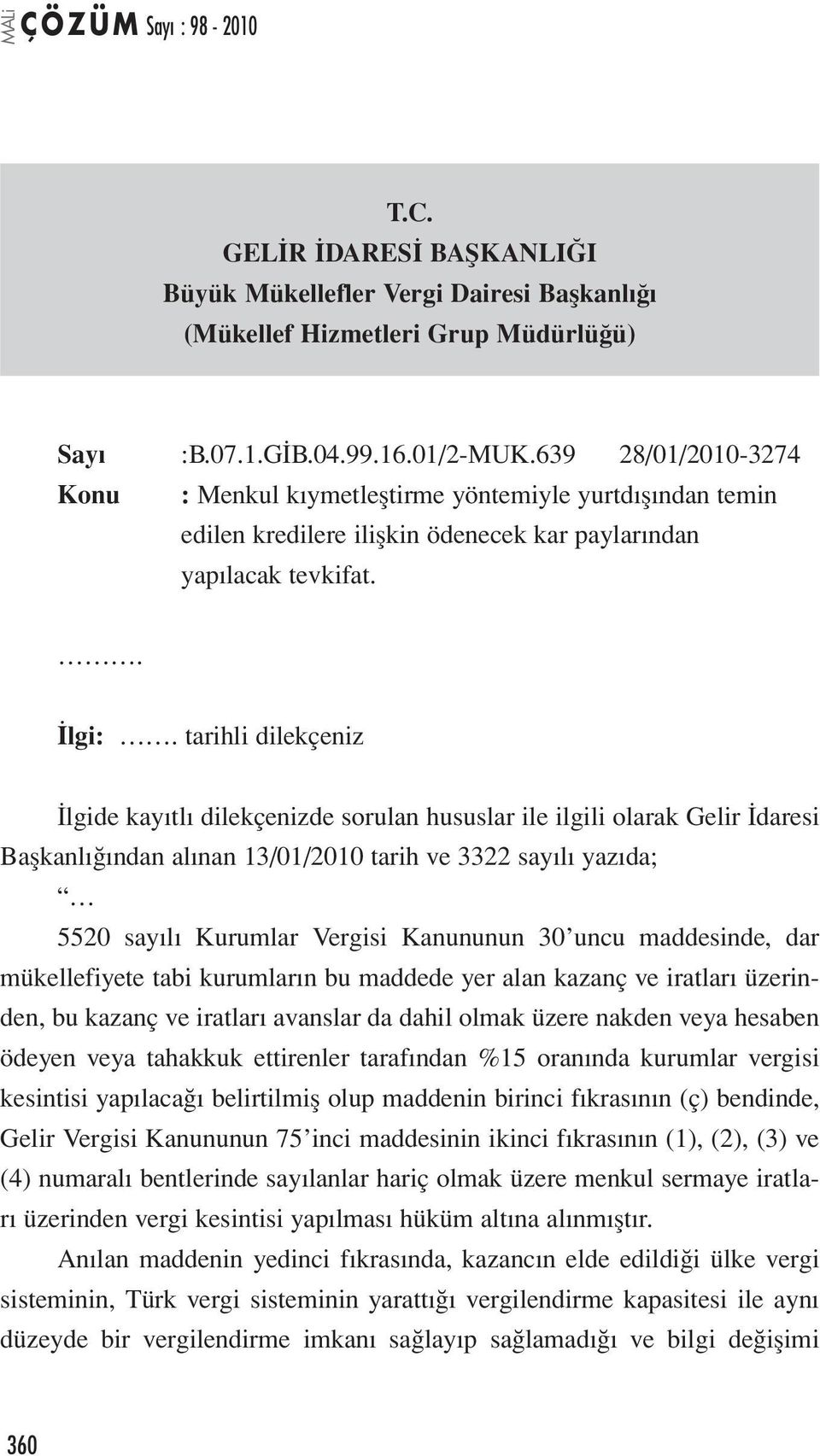 tarihli dilekçeniz İlgide kayıtlı dilekçenizde sorulan hususlar ile ilgili olarak Gelir İdaresi Başkanlığından alınan 13/01/2010 tarih ve 3322 sayılı yazıda; 5520 sayılı Kurumlar Vergisi Kanununun 30