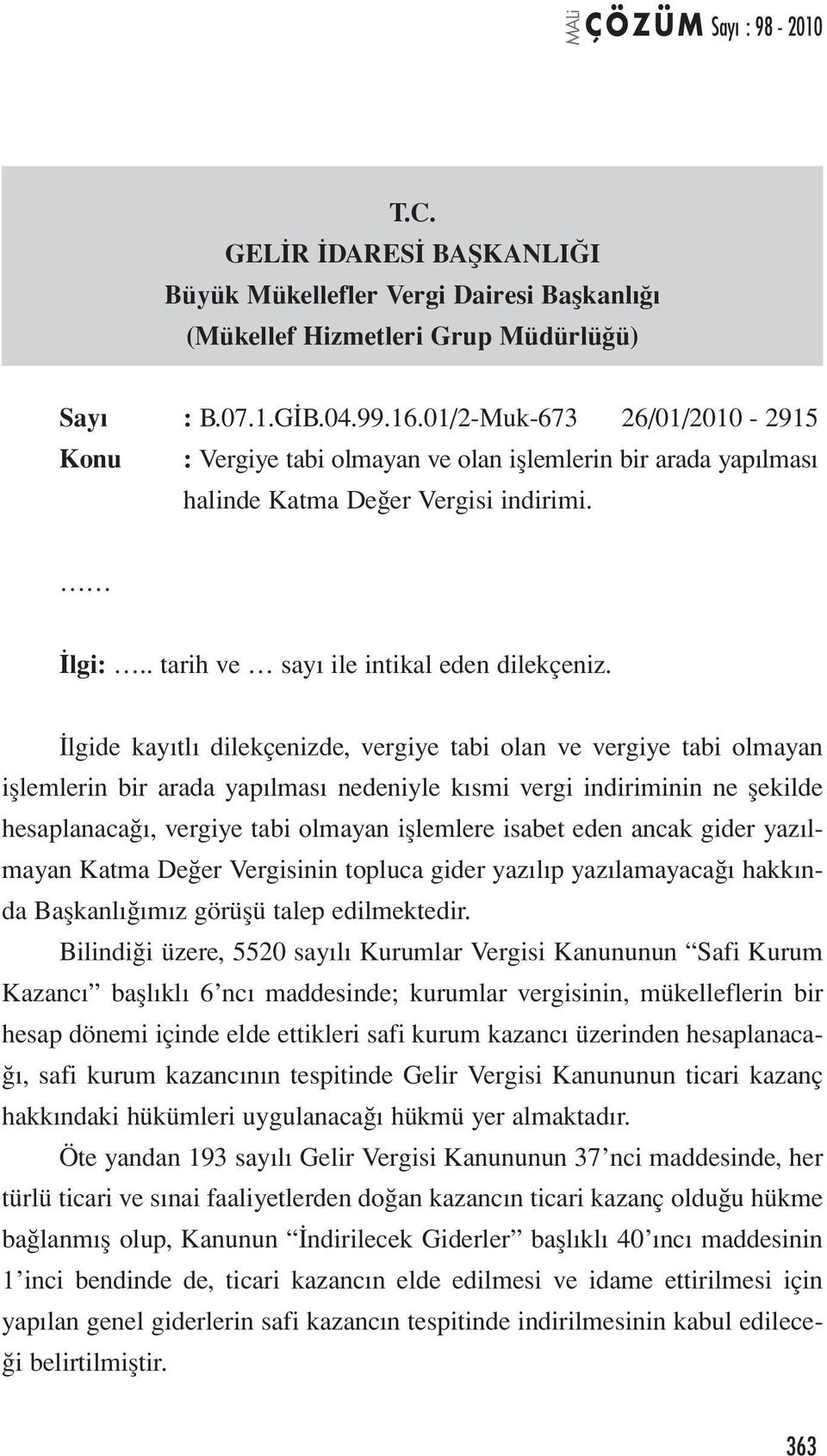 İlgide kayıtlı dilekçenizde, vergiye tabi olan ve vergiye tabi olmayan işlemlerin bir arada yapılması nedeniyle kısmi vergi indiriminin ne şekilde hesaplanacağı, vergiye tabi olmayan işlemlere isabet