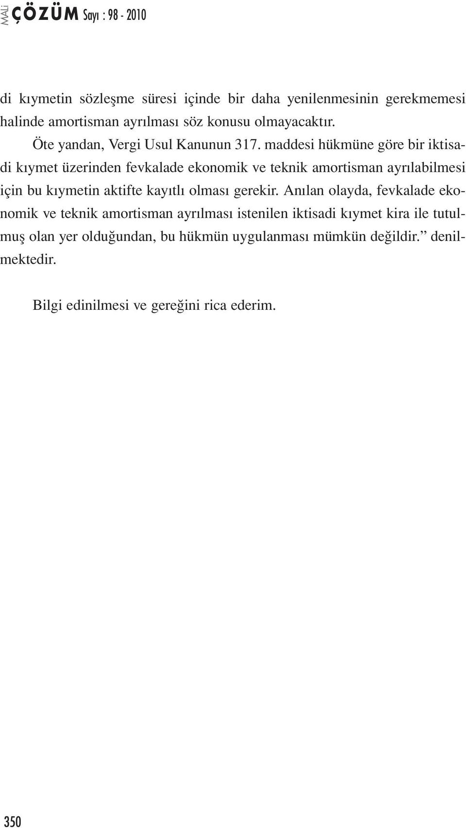 maddesi hükmüne göre bir iktisadi kıymet üzerinden fevkalade ekonomik ve teknik amortisman ayrılabilmesi için bu kıymetin aktifte