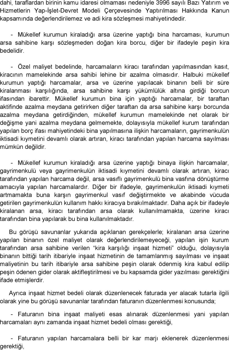 - Özel maliyet bedelinde, harcamaların kiracı tarafından yapılmasından kasıt, kiracının mamelekinde arsa sahibi lehine bir azalma olmasıdır.