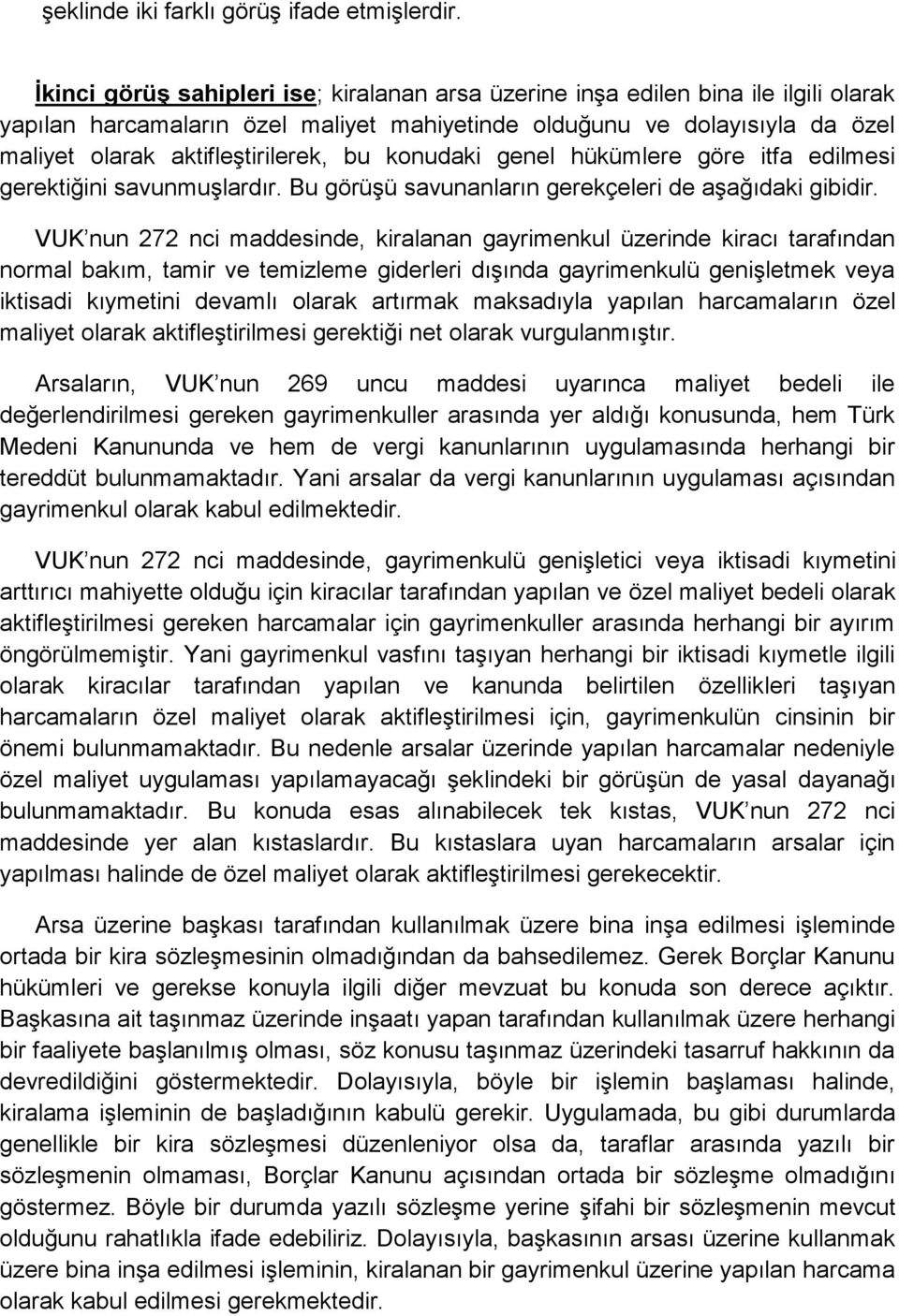 bu konudaki genel hükümlere göre itfa edilmesi gerektiğini savunmuşlardır. Bu görüşü savunanların gerekçeleri de aşağıdaki gibidir.