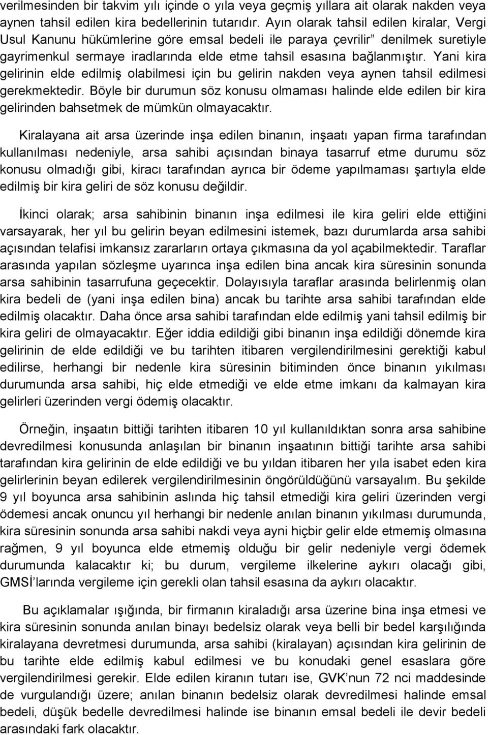 Yani kira gelirinin elde edilmiş olabilmesi için bu gelirin nakden veya aynen tahsil edilmesi gerekmektedir.