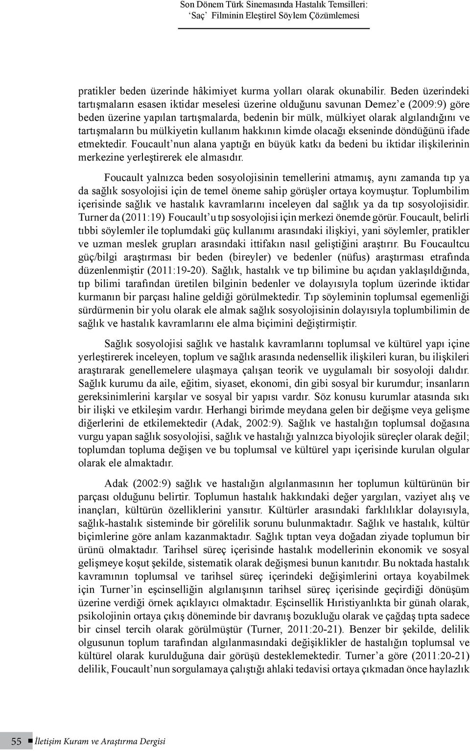 tartışmaların bu mülkiyetin kullanım hakkının kimde olacağı ekseninde döndüğünü ifade etmektedir.