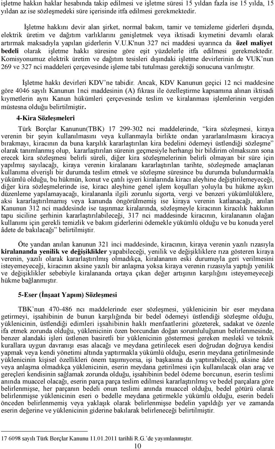 yapılan giderlerin V.U.K'nun 327 nci maddesi uyarınca da özel maliyet bedeli olarak işletme hakkı süresine göre eşit yüzdelerle itfa edilmesi gerekmektedir.