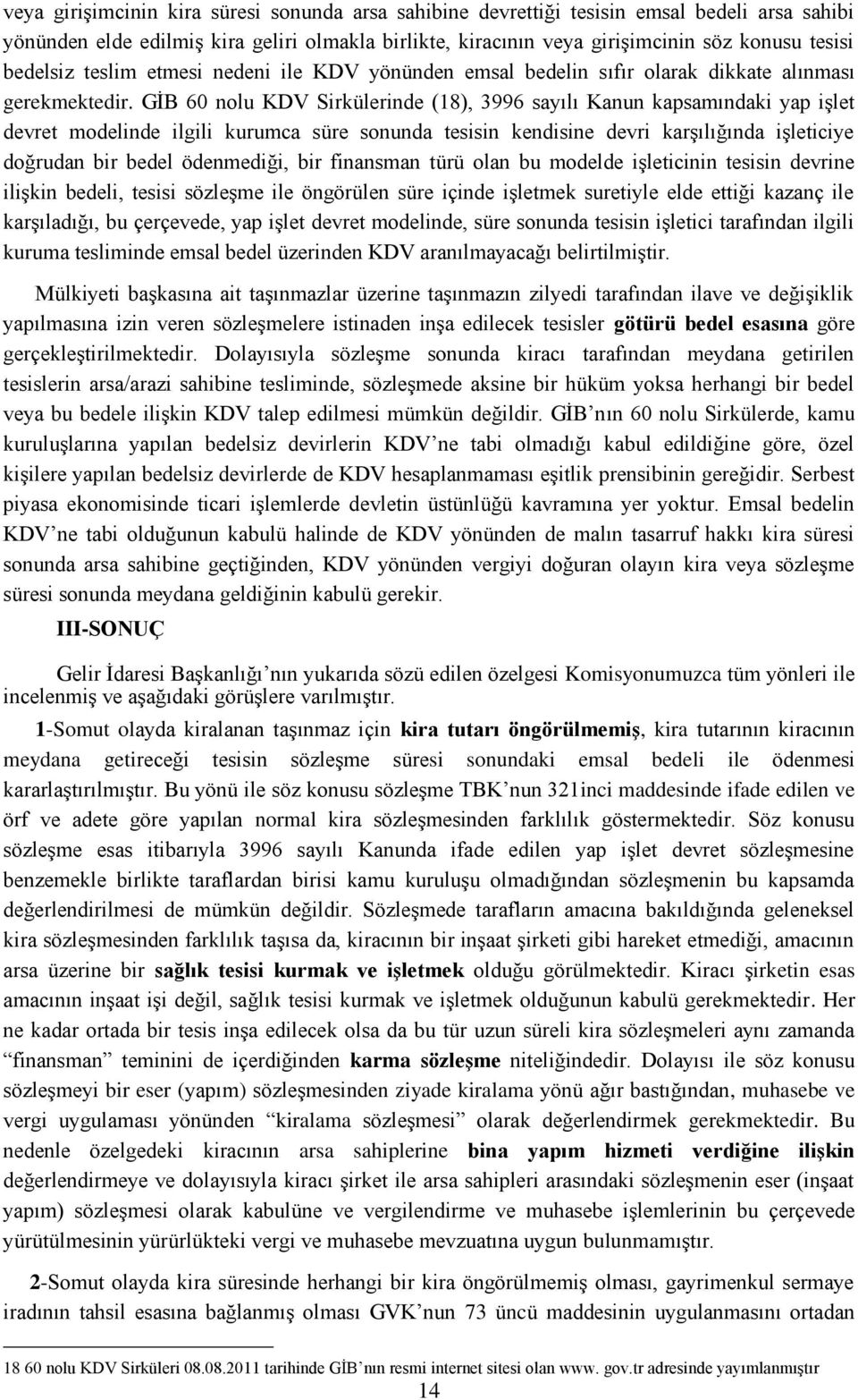 GİB 60 nolu KDV Sirkülerinde (18), 3996 sayılı Kanun kapsamındaki yap işlet devret modelinde ilgili kurumca süre sonunda tesisin kendisine devri karşılığında işleticiye doğrudan bir bedel ödenmediği,