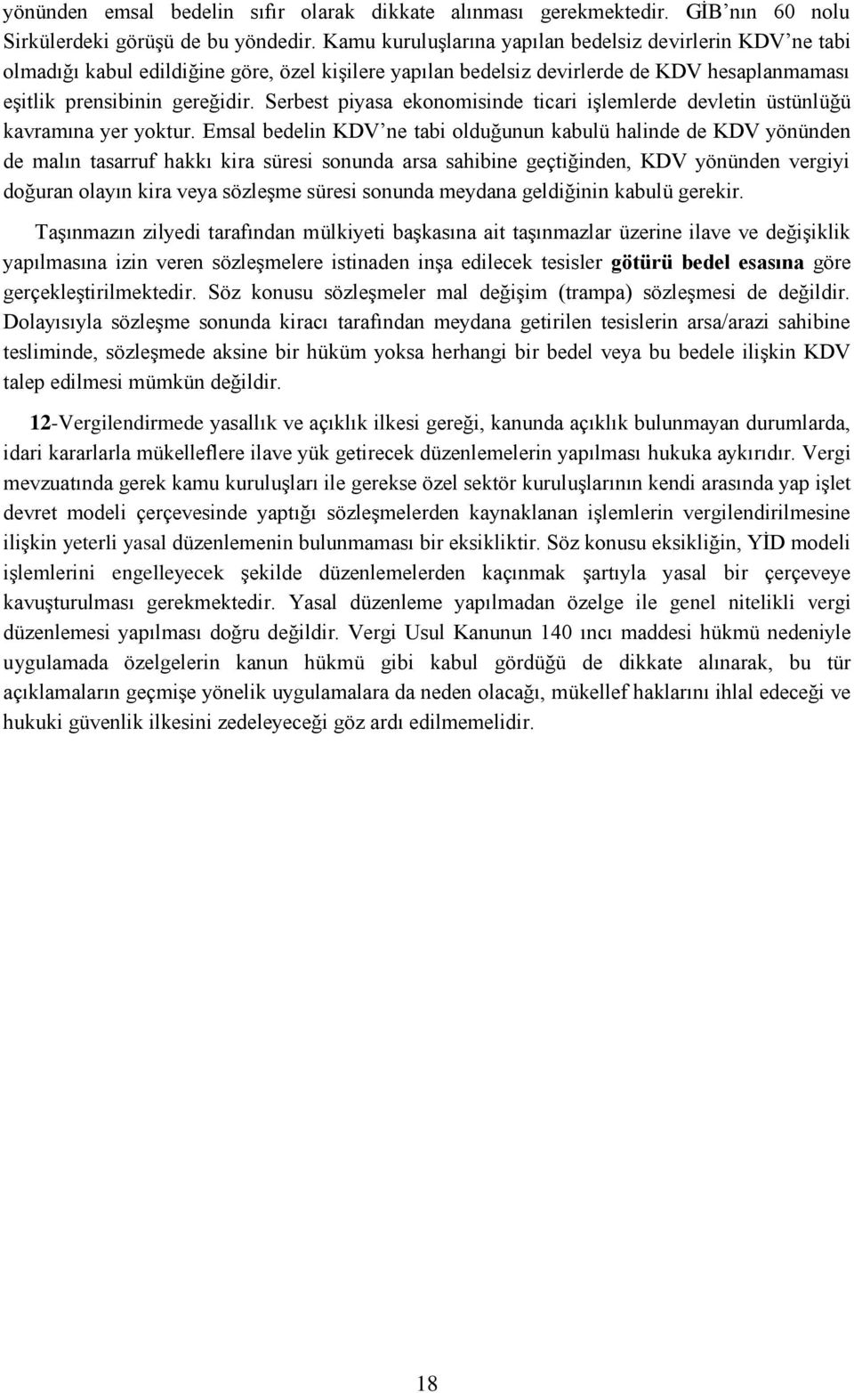 Serbest piyasa ekonomisinde ticari işlemlerde devletin üstünlüğü kavramına yer yoktur.