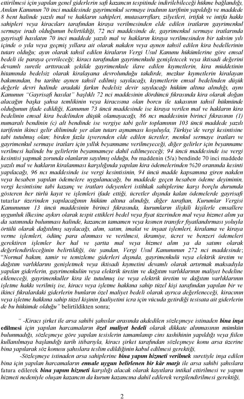 iradı olduğunun belirtildiği, 72 nci maddesinde de, gayrimenkul sermaye iratlarında gayrisafi hasılatın 70 inci maddede yazılı mal ve hakların kiraya verilmesinden bir takvim yılı içinde o yıla veya