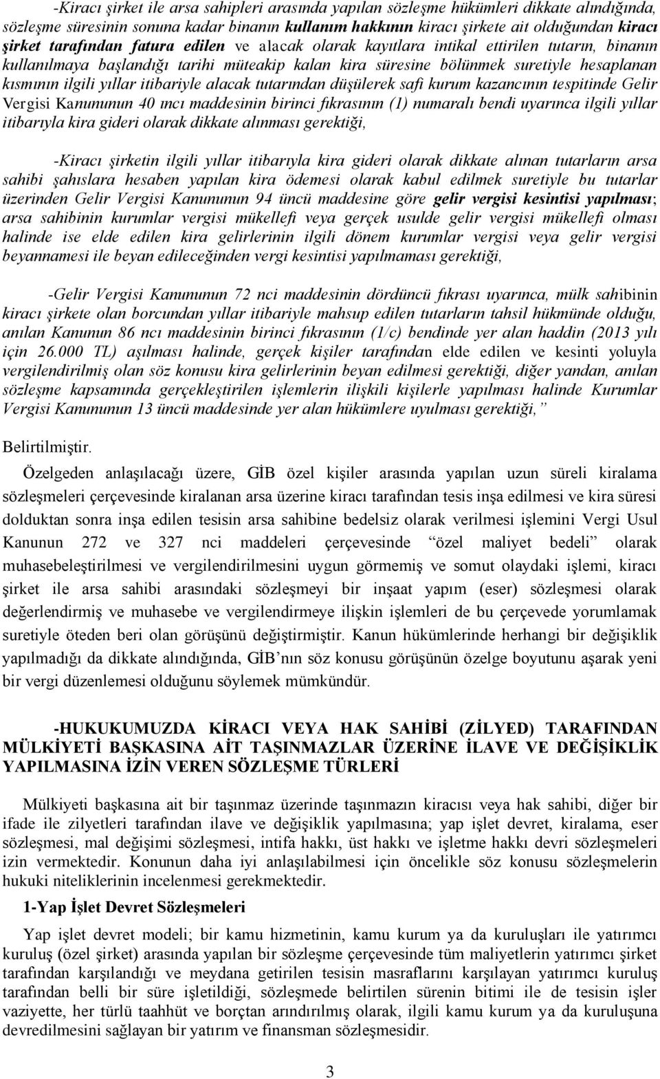 itibariyle alacak tutarından düşülerek safi kurum kazancının tespitinde Gelir Vergisi Kanununun 40 ıncı maddesinin birinci fıkrasının (1) numaralı bendi uyarınca ilgili yıllar itibarıyla kira gideri