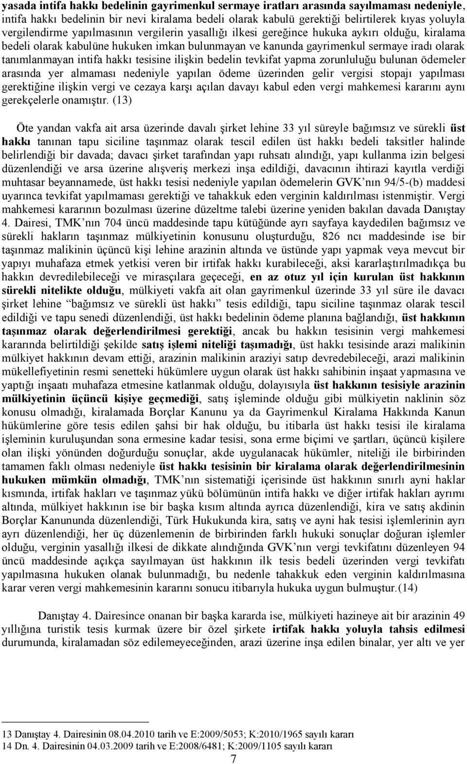 tanımlanmayan intifa hakkı tesisine ilişkin bedelin tevkifat yapma zorunluluğu bulunan ödemeler arasında yer almaması nedeniyle yapılan ödeme üzerinden gelir vergisi stopajı yapılması gerektiğine