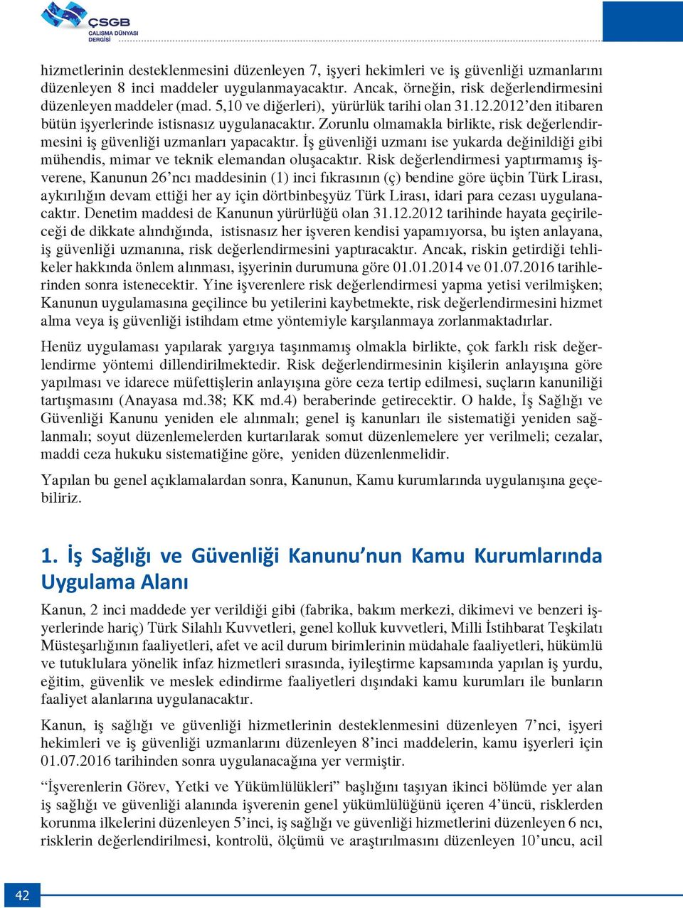 İş güvenliği uzmanı ise yukarda değinildiği gibi mühendis, mimar ve teknik elemandan oluşacaktır.