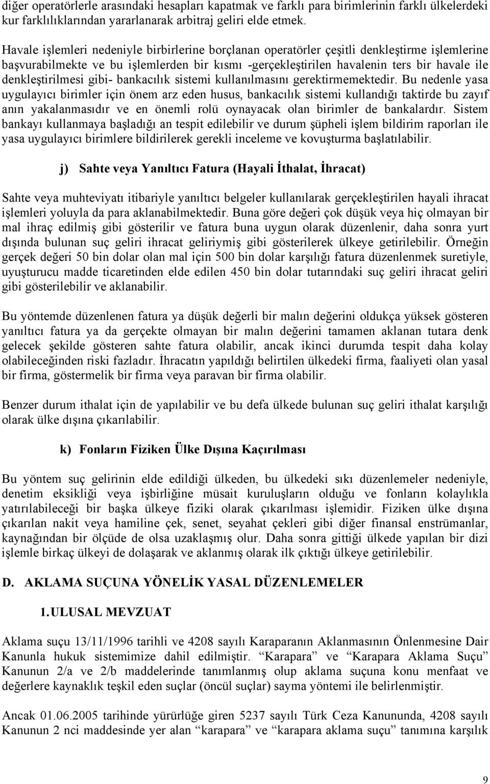 denkleştirilmesi gibi- bankacılık sistemi kullanılmasını gerektirmemektedir.