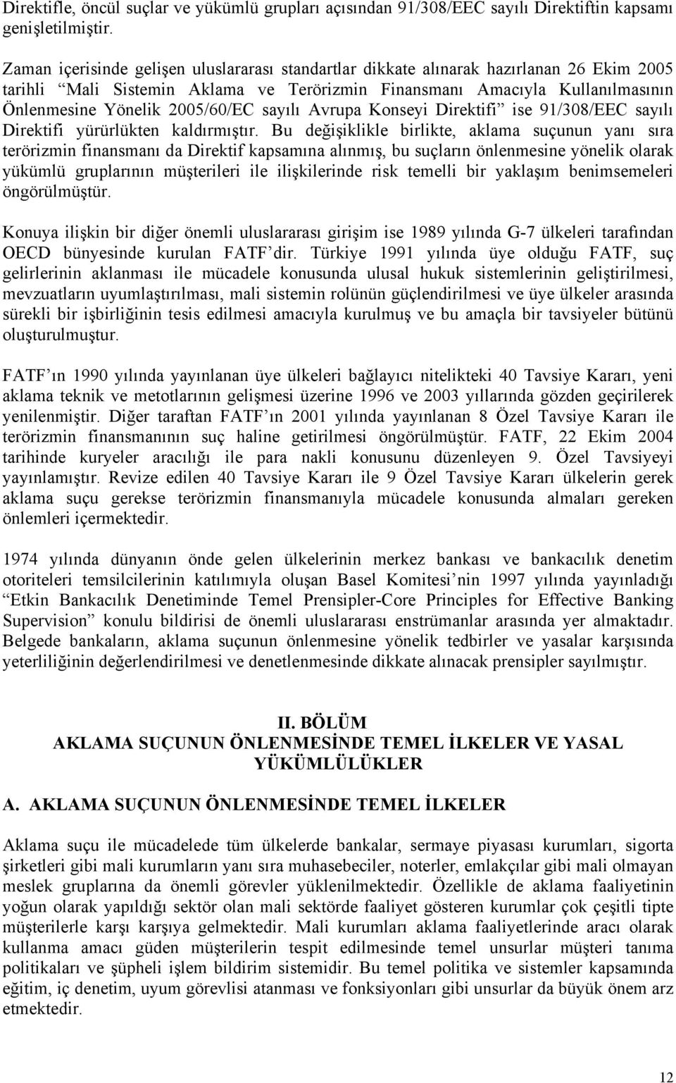 2005/60/EC sayılı Avrupa Konseyi Direktifi ise 91/308/EEC sayılı Direktifi yürürlükten kaldırmıştır.