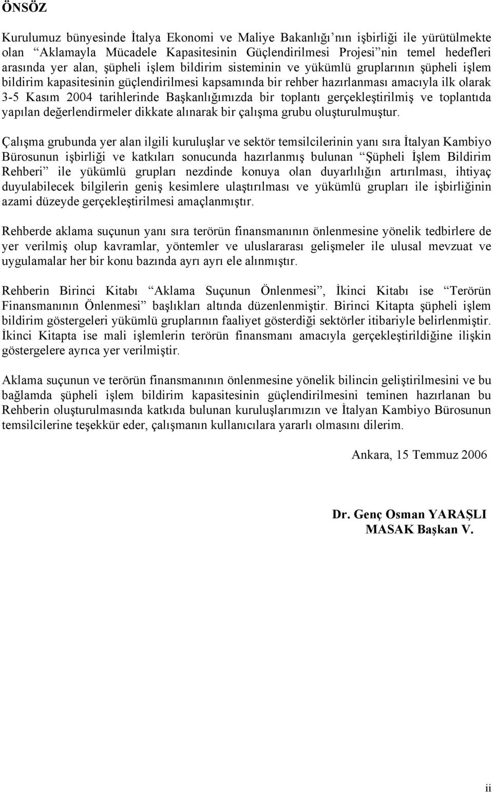 Başkanlığımızda bir toplantı gerçekleştirilmiş ve toplantıda yapılan değerlendirmeler dikkate alınarak bir çalışma grubu oluşturulmuştur.