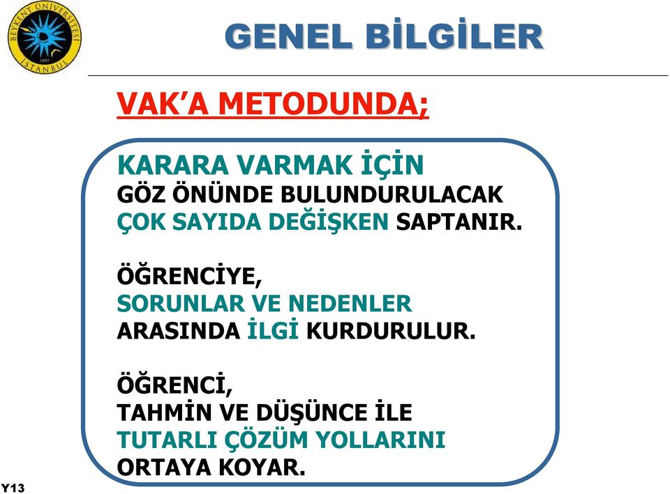 ÖĞRENCİYE, SORUNLAR VE NEDENLER ARASINDA İLGİ KURDURULUR.