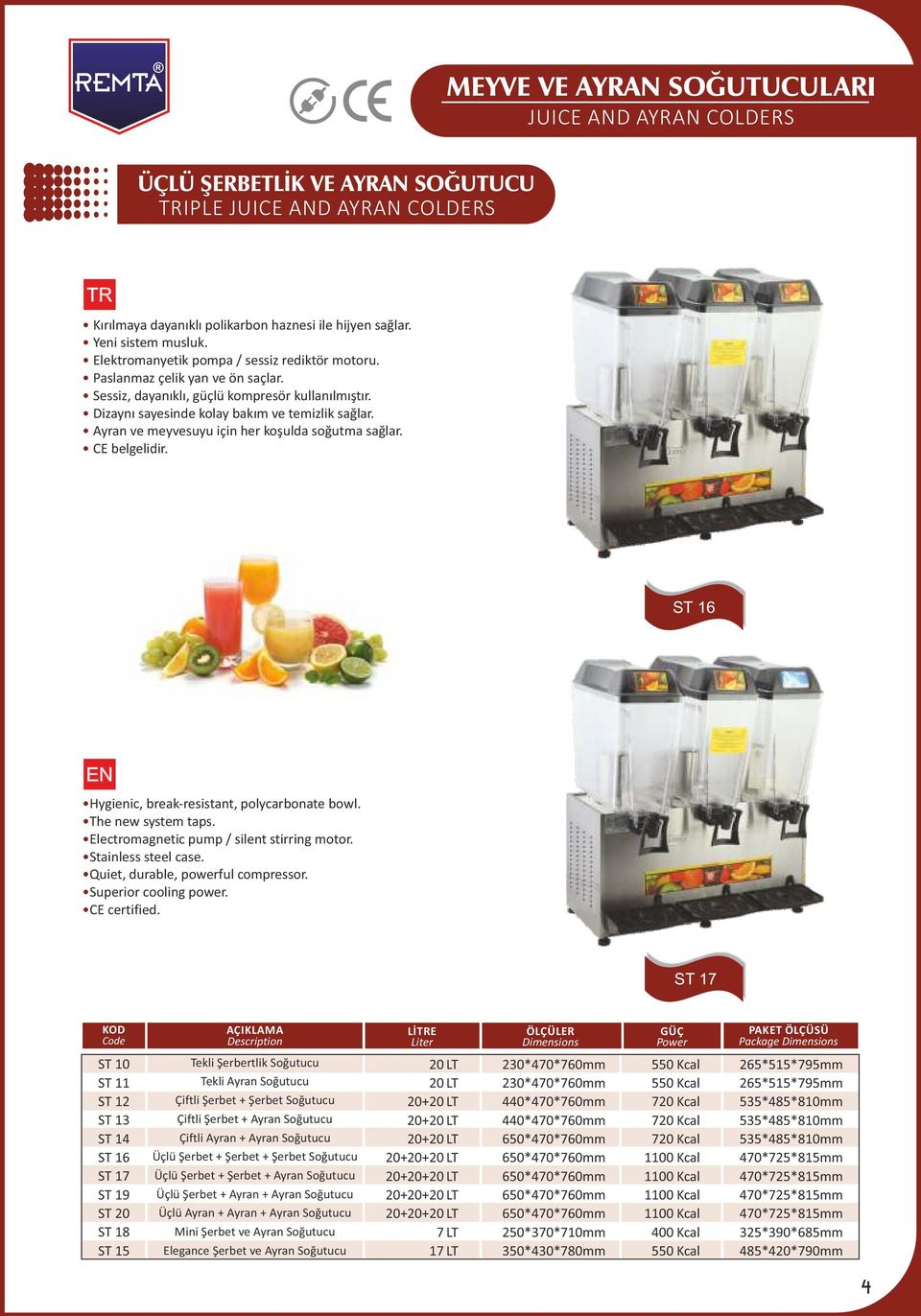 Ayran ve meyvesuyu için her koşulda soğutma sağlar. ST 16 Hygienic, break-resistant, polycarbonate bowl. The new system taps. Electromagnetic pump / silent stirring motor. Stainless steel case.