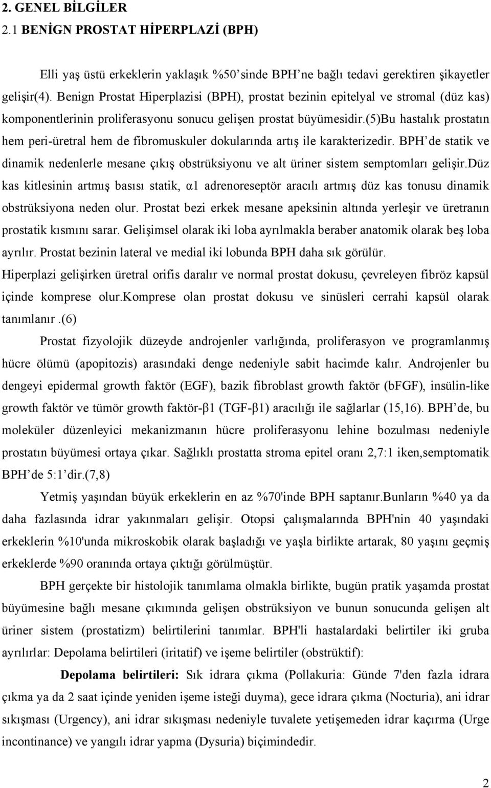 (5)bu hastalık prostatın hem peri-üretral hem de fibromuskuler dokularında artış ile karakterizedir.