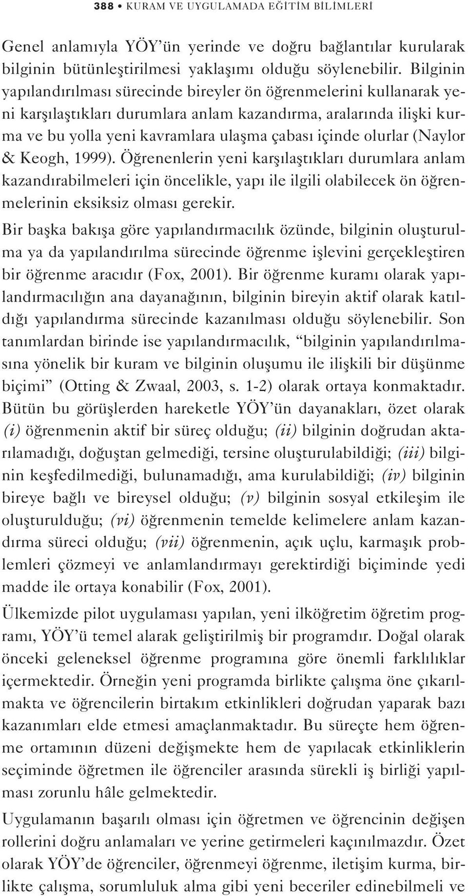 olurlar (Naylor & Keogh, 1999). Ö renenlerin yeni karfl laflt klar durumlara anlam kazand rabilmeleri için öncelikle, yap ile ilgili olabilecek ön ö renmelerinin eksiksiz olmas gerekir.