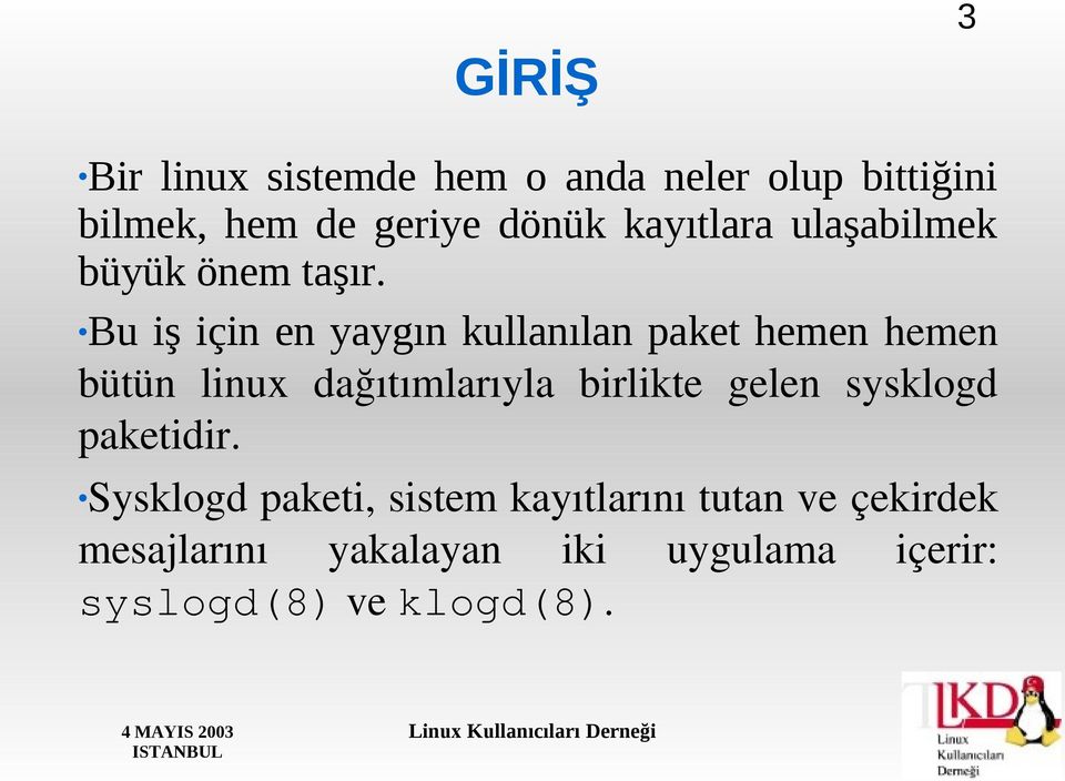 Bu iş için en yaygın kullanılan paket hemen hemen bütün linux dağıtımlarıyla birlikte