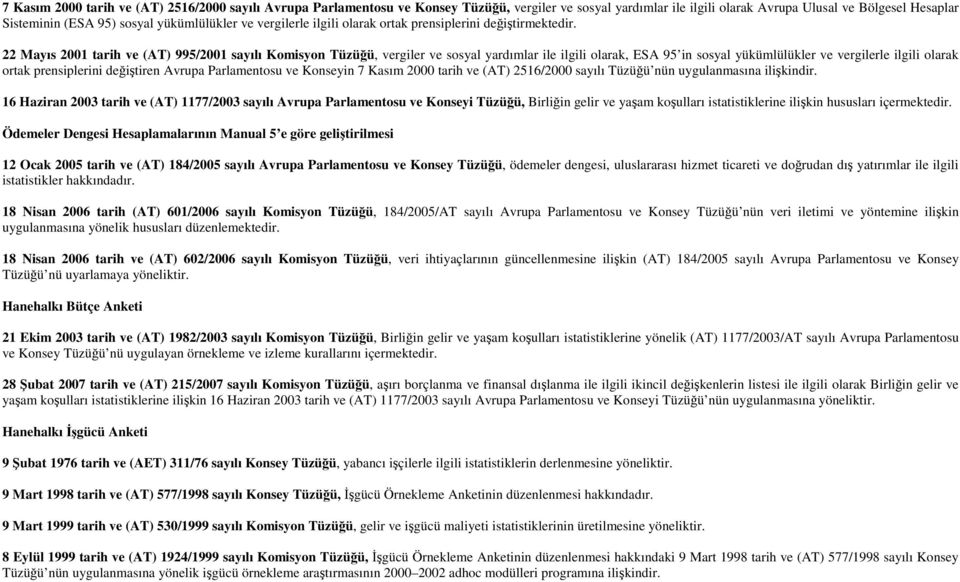 22 Mayıs 2001 tarih ve (AT) 995/2001 sayılı Komisyon Tüzüğü, vergiler ve sosyal yardımlar ile ilgili olarak, ESA 95 in sosyal yükümlülükler ve vergilerle ilgili olarak ortak prensiplerini değiştiren