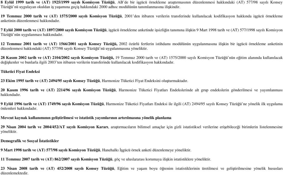 19 Temmuz 2000 tarih ve (AT) 1575/2000 sayılı Komisyon Tüzüğü, 2001 den itibaren verilerin transferinde kullanılacak kodifikasyon hakkında işgücü örnekleme anketinin düzenlenmesi hakkındadır.