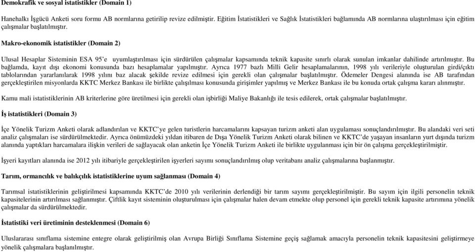 Makro-ekonomik istatistikler (Domain 2) Ulusal Hesaplar Sisteminin ESA 95 e uyumlaştırılması için sürdürülen çalışmalar kapsamında teknik kapasite sınırlı olarak sunulan imkanlar dahilinde