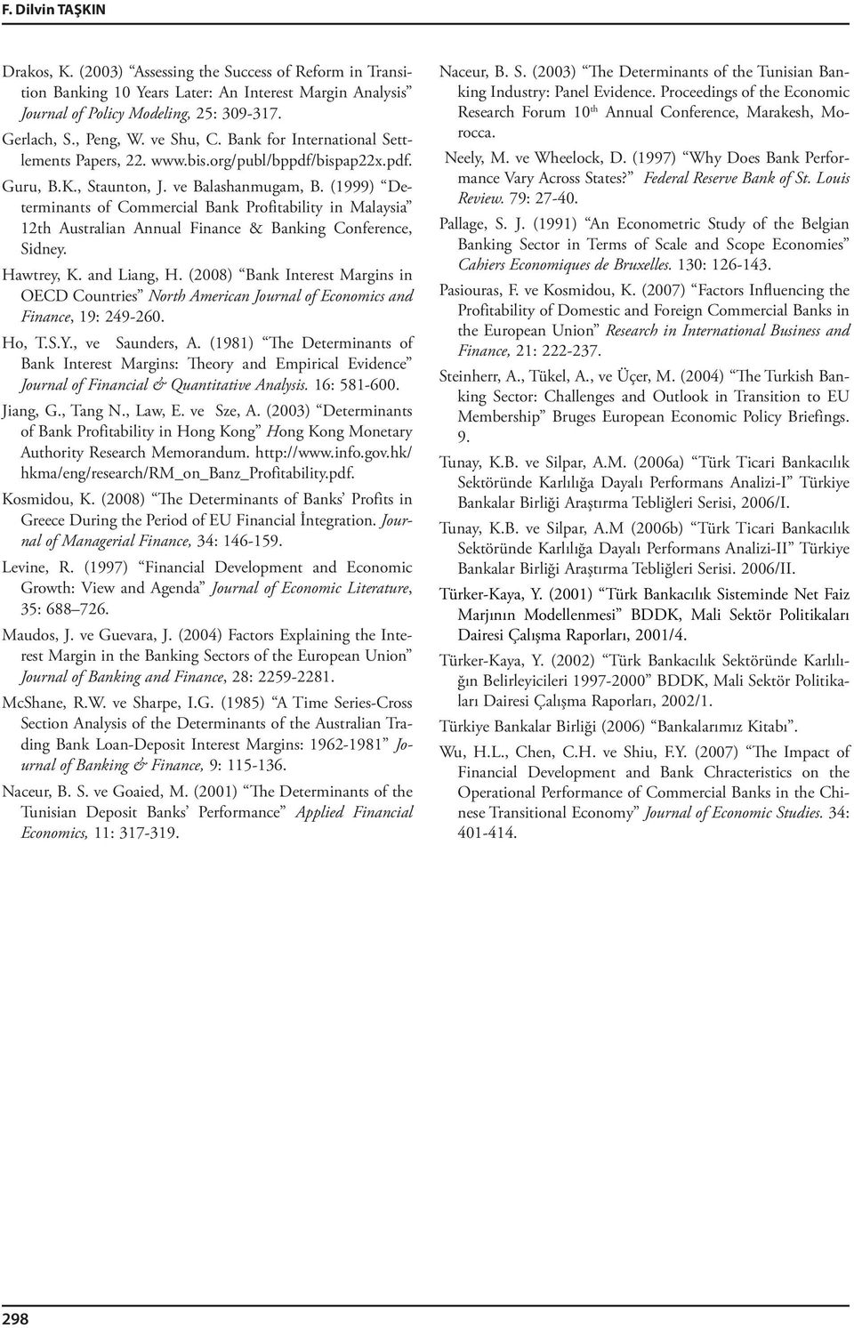 (1999) Determinants of Commercial Bank Profitability in Malaysia 12th Australian Annual Finance & Banking Conference, Sidney. Hawtrey, K. and Liang, H.