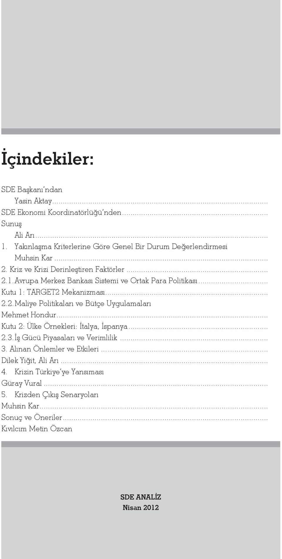 Avrupa Merkez Bankası Sistemi ve Ortak Para Politikası... Kutu 1: TARGET2 Mekanizması... 2.2. Maliye Politikaları ve Bütçe Uygulamaları Mehmet Hondur.