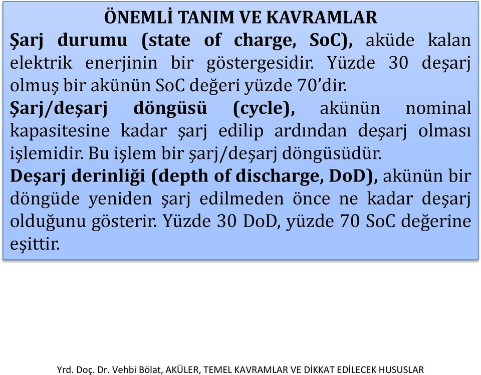 Şarj/deşarj döngüsü (cycle), akünün nominal kapasitesine kadar şarj edilip ardından deşarj olması işlemidir.